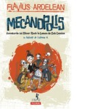 Mecanopolis. Aventurile lui Oliver Rock in Lumea de Sub Camion - Flavius Ardelean