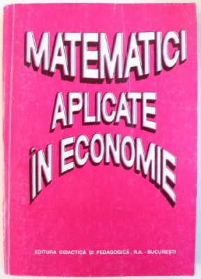 MATEMATICI APLICATE IN ECONOMIE , de O . POPESCU ...S. WOINAROWSCHI , 1999 foto