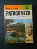 Ioan St. Radu - Patagonezii. Oamenii de la capatul pamantului