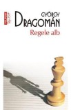 Regele alb - Gyorgy Dragoman