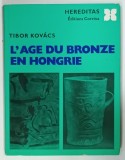 L'AGE DU BRONZE EN HONGRIE par TIBOR KOVACS , 1977
