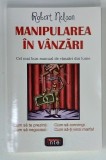 MANIPULAREA IN VANZARI , CEL MAI BUN MANUAL DE VANZARI DIN LUME de ROBERT NELSON , ANII '2000