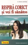 Carte Dr. Denis Lamboley - Respira corect si vei fi sanatos, Teora, 2001, 142 pagini, 13x20 cm, Romana, Brosata