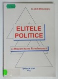 ELITELE POLITICE SI MODERNITATEA ROMANEASCA de FLORIN MIRGHESIU , 1998 *DEDICATIE