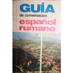 GUIA DE CONVERSACION ESPANOL-RUMANO (GHID DE CONVERSATIE DIN LIMBA SPANIOLA IN LIMBA ROMANA)