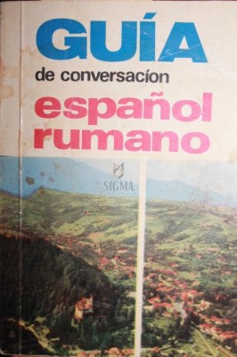 GUIA DE CONVERSACION ESPANOL-RUMANO (GHID DE CONVERSATIE DIN LIMBA SPANIOLA IN LIMBA ROMANA) foto