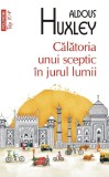 Calatoria Unui Sceptic In Jurul Lumii - Aldous Huxley