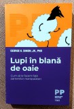 Lupi in blana de oaie. Cum sa le facem fata oamenilor manipulatori. Editura Trei, 2021 &ndash; George K. Simon Jr.