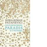 Doua eseuri despre paradis si o incheiere - Horia Roman Patapievici