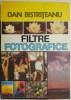 Filtre Fotografice Dan Bistriteanu - Carte Arta Foto, Ghid Utilizare Filtre, Tehnici si Sfaturi
