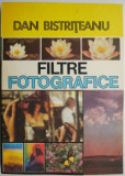 Filtre Fotografice Dan Bistriteanu - Carte Arta Foto, Ghid Utilizare Filtre, Tehnici si Sfaturi