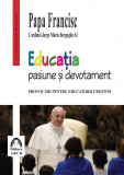 Educatia &ndash; pasiune si devotament | Papa Francisc, ARCB