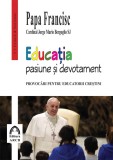 Educatia &ndash; pasiune si devotament | Papa Francisc, ARCB