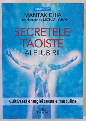 SECRETELE TAOISTE ALE IUBIRII , CULTIVAREA ENERGIEI SEXUALE de MANTAK CHIA in colaborare cu MICHAEL WINN , 2025 foto