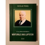 Nicolae Peneș - Dr. ing. Mihail Bălănescu: mărturiile unui luptător (ediția a II-a, revăzută și adăugită)