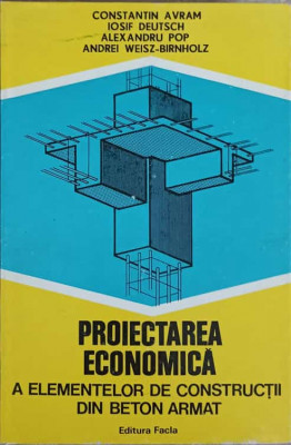 PROIECTAREA ECONOMICA A ELEMENTELOR DE CONSTRUCTII DIN BETON ARMAT-CONSTANTIN AVRAM, IOSIF DEUTSCH, ALEXANDRU PO foto