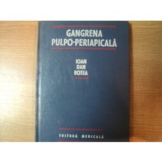 GANGRENA PULPO - PERIAPICALA de IOAN DAN BOTEA , Bucuresti 1988