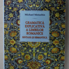 GRAMATICA EXPLICATIVA A LIMBILOR ROMANICE , SINTAXA SI SEMANTICA de MICHAEL METZELTIN , 2011