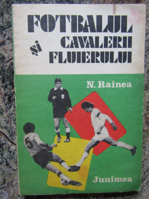 FOTBALUL SI CAVALERII FLUIERULUI-N. RAINEA