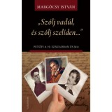 Sz&oacute;lj vad&uacute;l, &eacute;s sz&oacute;lj szel&iacute;den - Petőfi a 19. sz&aacute;zadban &eacute;s ma - Marg&oacute;csy Istv&aacute;n
