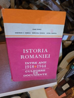 Istoria Rom&amp;acirc;niei &amp;icirc;ntre anii 1918-1944 - Ioan Scurtu, Gheorghe Z. Ionescu, Eufrosina Popescu, Doina Smarcea foto
