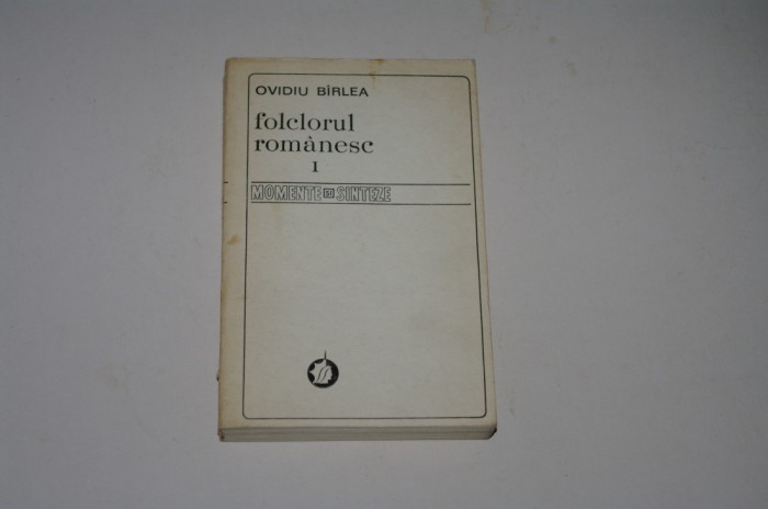 Folclorul romanesc - momente si sinteze - Ovidiu Birlea - Vol. I - 1981