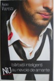 Barbatii inteligenti nu au nevoie de amante &ndash; Andrei Vulpescu - Carte dezvoltare personala