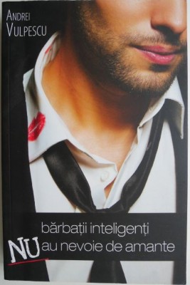Barbatii inteligenti nu au nevoie de amante &amp;ndash; Andrei Vulpescu foto