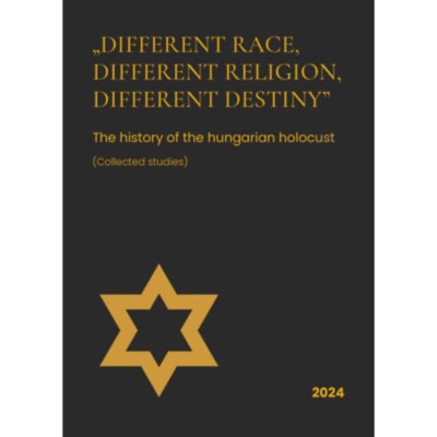Different race, different religion, different destiny - The History of the Hungarian Holocaust (Collected Studies) foto