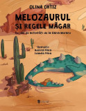 Melozaurul și Regele Măgar - Hardcover - Olina Ortiz - Univers