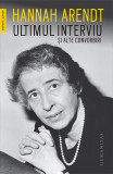 Ultimul interviu și alte convorbiri - Paperback brosat - Hannah Arendt - Humanitas