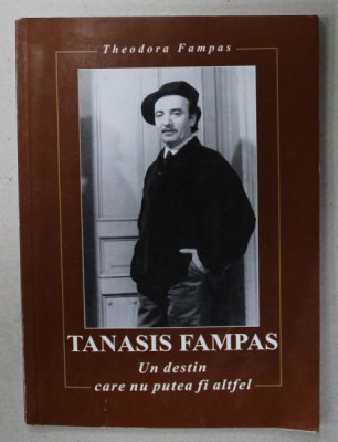 TANASIS FAMPAS , UN DESTIN CARE NU PUTEA FI ALTFEL de THEODORA FAMPAS , 2004 , DEDICATIE * foto