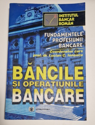 BANCILE SI OPERATIUNILE BANCARE - Prof. dr. Lucian C. Ionescu foto