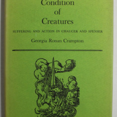THE CONDITION OF CREATURES by GEORGIA RONAN CRAMPTON , SUFFERING AND ACTION IN CHAUCER AND SPENSER , 1974