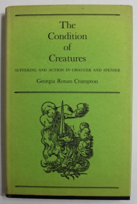 THE CONDITION OF CREATURES by GEORGIA RONAN CRAMPTON , SUFFERING AND ACTION IN CHAUCER AND SPENSER , 1974 foto