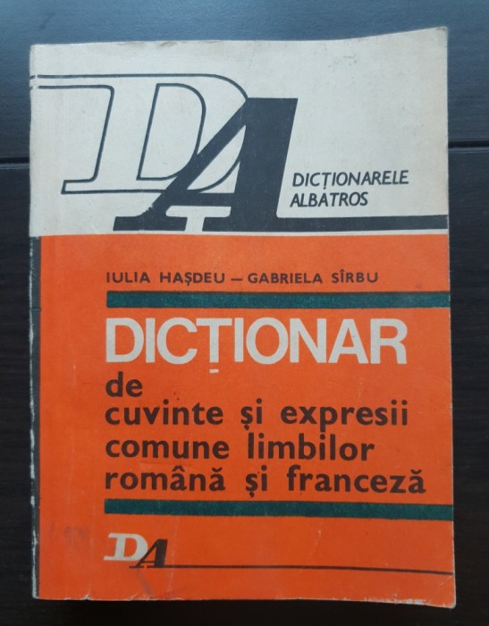 Dicționar de cuvinte și expresii comune limbilor rom&acirc;nă și franceză - Iulia Hașdeu, Gabriela S&icirc;rbu