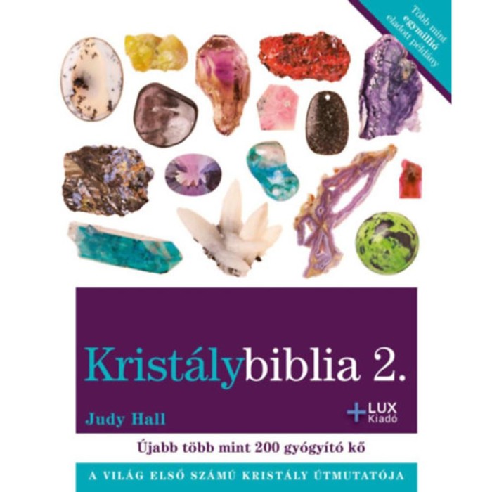 Krist&aacute;lybiblia 2. - A vil&aacute;g első sz&aacute;m&uacute; krist&aacute;ly &uacute;tmutat&oacute;ja - &Uacute;jabb t&ouml;bb mint 200 gy&oacute;gy&iacute;t&oacute; kő - Judy Hall