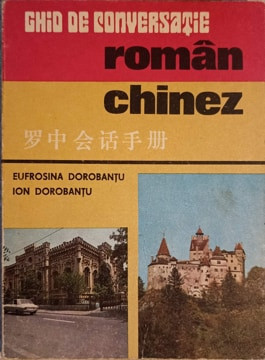 GHID DE CONVERSATIE ROMAN-CHINEZ-EUFROSINA DOROBANTU, ION DOROBANTU