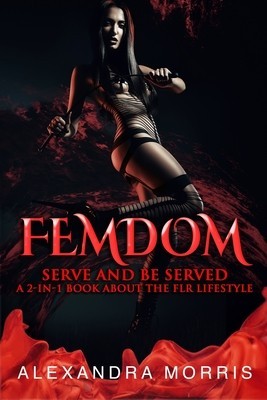 Femdom Serve and Be Served A 2-in-1 Book About the FLR Lifestyle
