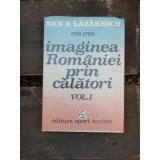 IMAGINEA ROMANIEI PRIN CALATORI - DAN A. LAZARESCU VOL.I