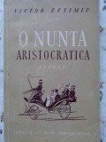 O Nunta Aristocratica - Victor Eftimiu, Nuvele, Editura ESPLA 1952, Romana, Coperta Cartonata