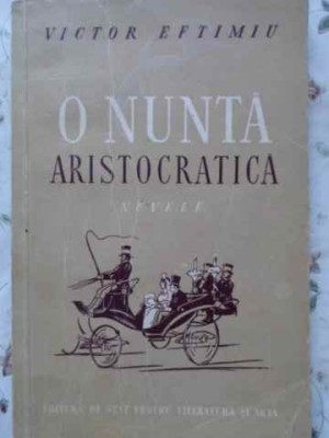O NUNTA ARISTOCRATICA. NUVELE-VICTOR EFTIMIU-267366 foto