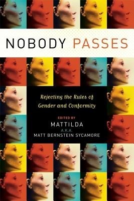 Nobody Passes: Rejecting the Rules of Gender and Conformity