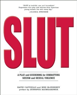 Slut: A Play and Guidebook for Combating Sexism and Sexual Violence