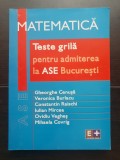 MATEMATICĂ. Teste grilă pentru admiterea la ASE București - Gheorghe Cenușă, Veronica Burlacu