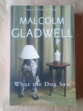 Malcolm Gladwell - What the Dog Saw and other adventures (Ce a văzut c&acirc;inele..., lb. eng.)