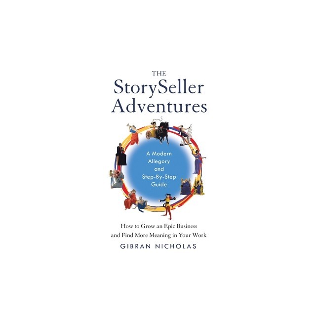 The StorySeller Adventures: How to Grow an Epic Business and Find More Meaning in Your Work