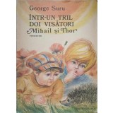 INTR-UN TRIL DOI VISATORI MIHAIL SI THOR. POVESTIRI-GEORGE SURU-230788
