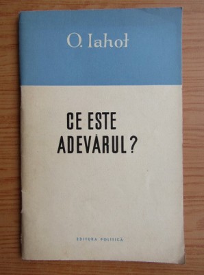 O. Iahot - Ce este adevarul? (1959) foto