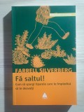 Farrell Silverberg - Fă saltul! Cum să spargi tiparele care te &icirc;mpiedică să te dezvolți